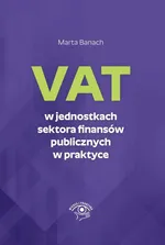 VAT w jednostkach sektora finansów publicznych w praktyce - Marta Banach