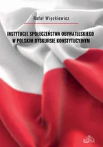 Instytucje społeczeństwa obywatelskiego w polskim dyskursie konstytucyjnym - Rafał Więckiewicz