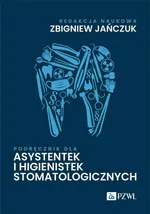 Podręcznik dla asystentek i higienistek stomatologicznych - Zbigniew Jańczuk
