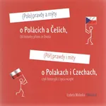 Półprawdy i mity o Polakach i Czechach czyli historyjki z życia wzięte - Izabela Wałaska