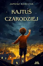 Kajtuś Czarodziej - Janusz Korczak