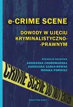 e-CRIME SCENE. Dowody w ujęciu kryminalistyczno-prawnym - Agnieszka Choromańska