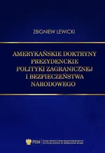 Amerykańskie doktryny prezydenckie polityki zagranicznej i bezpieczeństwa narodowego - Zbigniew Lewicki
