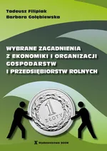 Wybrane zagadnienia z ekonomiki organizacji gospodarstw i przedsiębiorstw rolnych - Barbara Gołębiewska