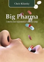 Big Pharma i mroczne tajemnice medycyny - Chris Klinsky