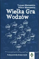 Wielka Gra Wodzów Podręcznik dla drużynowych - Tomasz Maracewicz