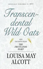 Transcendental Wild Oats - Louisa May Alcott