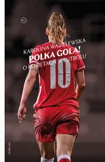 Polka gola! O kobietach w futbolu - Karolina Wasielewska