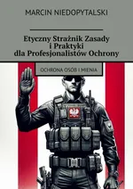 Etyczny Strażnik Zasady i Praktyki dla Profesjonalistów Ochrony - Marcin Niedopytalski