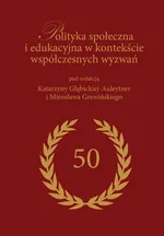 Polityka społeczna i edukacyjna w kontekście współczesnych wyzwań - Katarzyna Głąbicka-Auleytner