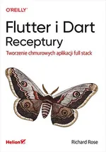 Flutter i Dart Receptury Tworzenie chmurowych aplikacji full stack - Richard Rose