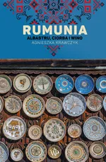 Rumunia. Albastru, ciorba i wino (wyd.2) - Agnieszka Krawczyk