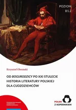 Od „Bogurodzicy” po XXI stulecie. Historia Literatury polskiej dla cudzoziemców. Poziom B1.2 - Krzysztof Obremski