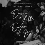Dream a Little Dream of Me - Julia Brylewska