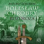 Bolesław Chrobry. Rozdroża. Tom 1 - Antoni Gołubiew