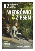 Wędrówki z psem. 87 psiolubnych miejsc w Polsce - Oliwia Dobrzyńska