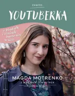 Zawód: youtuberka. O blaskach i cieniach tworzenia w sieci - Magda Motrenko