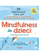 Mindfulness dla dzieci. Poczuj radość, spokój i kontrolę - Albertson-Wren J. Robin