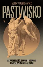 Pastwisko Jak przeszłość, strach i bezwład rządzą polskim Kościołem - Ignacy Dudkiewicz