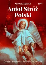 Anioł Stróż Orędzia dla Polski i Polaków 2009-2014 - Adam Człowiek
