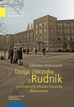 Droga chłopaka z Rudnik na Uniwersytet Mikołaja Kopernika. Wspomnienia - Kazimierz Maliszewski