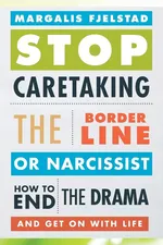 Stop Caretaking the Borderline or Narcissist - Margalis Fjelstad