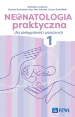 Neonatologia praktyczna dla pielęgniarek i położnych Tom 1 - Outlet - Janusz Świetliński