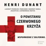 O powstaniu Czerwonego Krzyża. Wspomnienie z Solferino - Henri Dunant