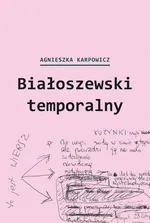 Białoszewski temporalny - Agnieszka  Karpowicz