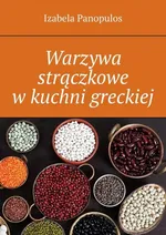 Warzywa strączkowe w kuchni greckiej - Izabela Panopulos