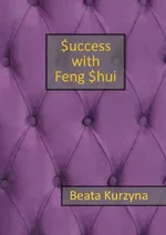 Success with Feng Shui - Beata Kurzyna