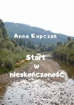 Start w nieskończoność - Anna Kupczak