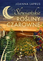 Słowiańskie rośliny czarowne (edycja kolekcjonerska) - Joanna Laprus