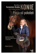 Konie. Pasja od pokoleń - Karolina Ferenstein-Kraśko