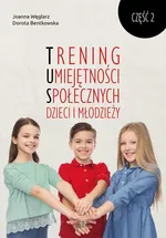 Trening Umiejętności Społecznych dzieci i młodzieży Część 2 - Dorota Bentkowska