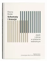 Schematy i kreacje Język i obraz w plakacie teatralnym - Elwira Bolek