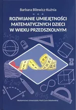 Rozwijanie umiejętności matematycznych dzieci w wieku przedszkolnym - Barbara Bilewicz-Kuźnia