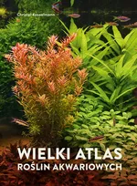 Wielki atlas roślin akwariowych - Kasselmann Christel