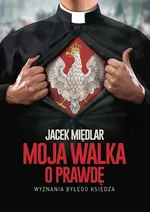 Moja walka o prawdę - Jacek Międlar