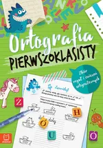Ortografia pierwszoklasisty Zbiór reguł i ćwiczeń ortograficznych - Agnieszka Bator