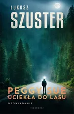 Peggy Sue uciekła do lasu - Łukasz Szuster