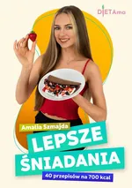 Lepsze Śniadania. 40 przepisów na 700 kcal - Amalia Szmajda