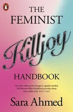 The Feminist Killjoy Handbook - Sara Ahmed