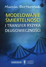 Modelowanie śmiertelności i transfer ryzyka długowieczności - Marcin Bartkowiak