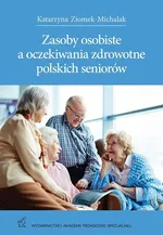 Zasoby osobiste a oczekiwania zdrowotne polskich seniorów - Katarzyna Ziomek-Michalak