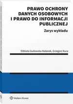 Prawo ochrony danych osobowych i prawo do informacji publicznej. Zarys wykładu - Elżbieta Gudowska-Natanek