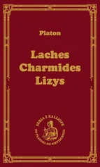 Laches, czyli O odwadze; Charmides, czyli O umiarkowaniu; Lyzis, czyli O przyjaźni - Platon