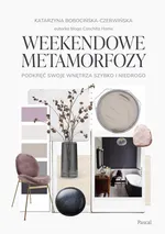 Weekendowe metamorfozy Podkręć swoje wnętrze szybko i niedrogo - Katarzyna Bobocińska-Czerwińska