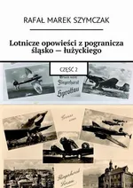 Lotnicze opowieści z pogranicza śląsko — łużyckiego - Rafał Szymczak
