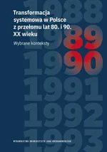 Transformacja systemowa w Polsce z przełomu lat 80. i 90. XX wieku. Wybrane konteksty